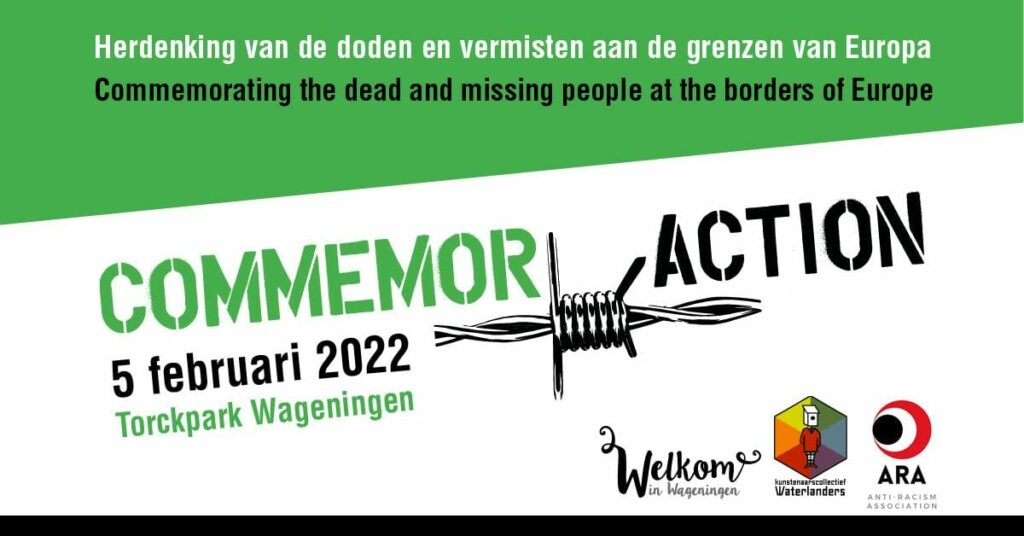 Een poster met de tekst: herdenking van de doden en vermisten aan de grenzen van Europa. Commemorating the dead and missing people at the borders of Europe.

Commemor action. 5 februari 2022. Torckpark Wageningen.