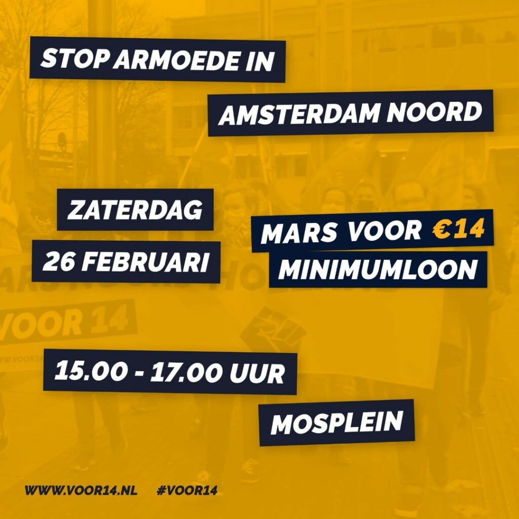 Een voor14 demonstratie. Over de foto zijn volgende teksten overheen geplaatst. Amsterdam Noord. Zaterdag 26 Februari 15:00 tot 17:00. Mars voor 14 euro minimumloon. Mosplein.
